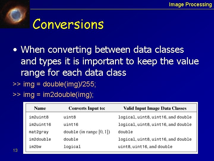 Image Processing Conversions • When converting between data classes and types it is important