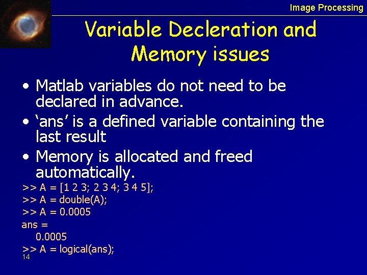 Image Processing Variable Decleration and Memory issues • Matlab variables do not need to