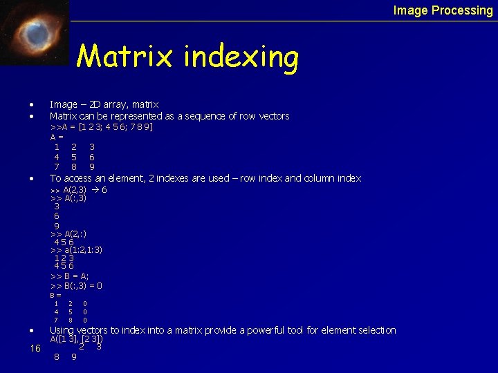 Image Processing Matrix indexing • • • Image – 2 D array, matrix Matrix