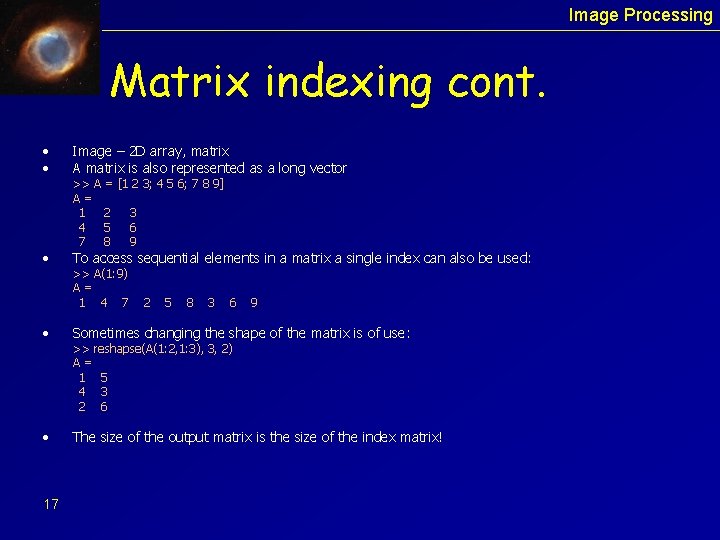 Image Processing Matrix indexing cont. • • Image – 2 D array, matrix A