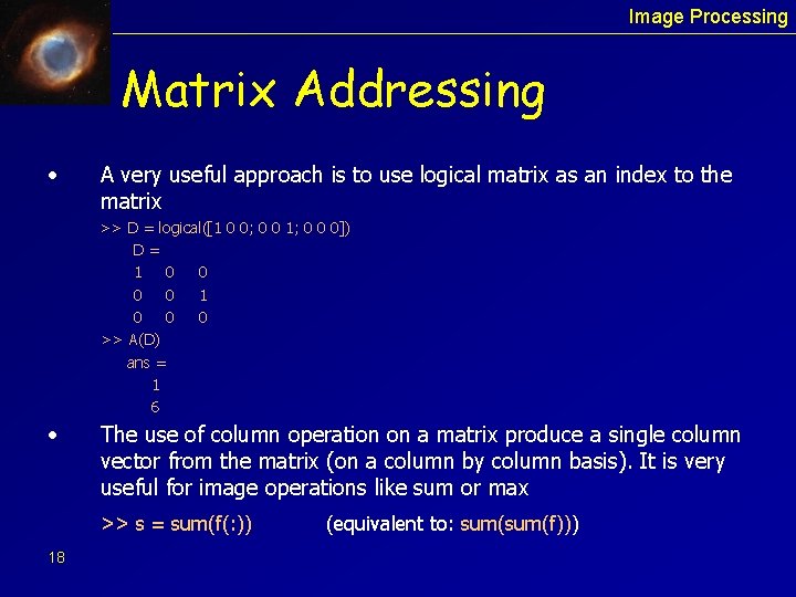 Image Processing Matrix Addressing • A very useful approach is to use logical matrix