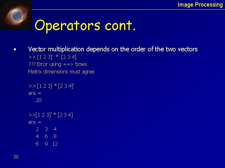 Image Processing Operators cont. • Vector multiplication depends on the order of the two