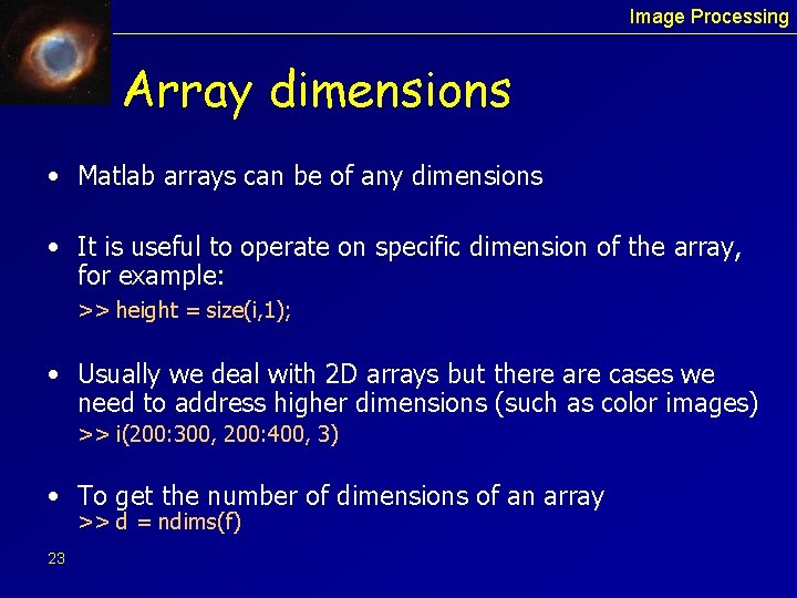 Image Processing Array dimensions • Matlab arrays can be of any dimensions • It