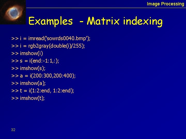 Image Processing Examples - Matrix indexing >> >> >> 32 i = imread('sowrds 0040.
