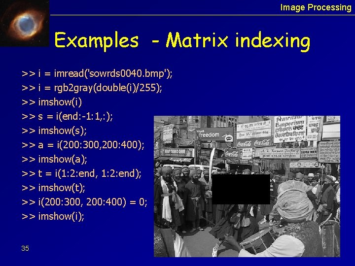 Image Processing Examples - Matrix indexing >> >> >> 35 i = imread('sowrds 0040.