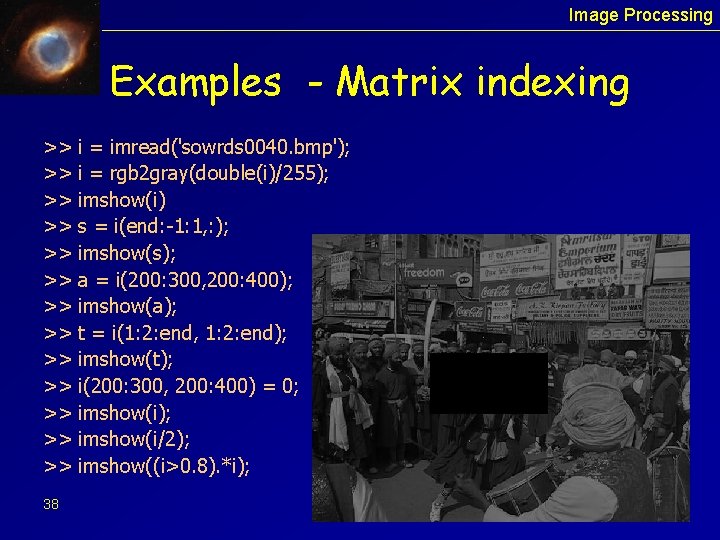 Image Processing Examples - Matrix indexing >> >> >> >> 38 i = imread('sowrds