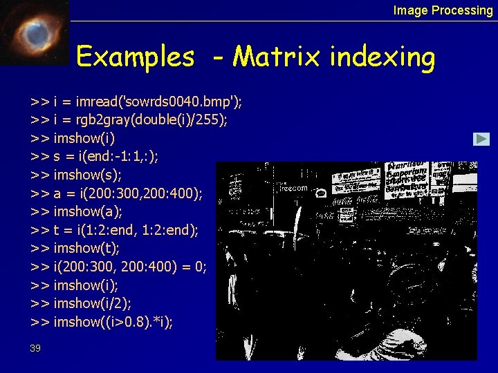Image Processing Examples - Matrix indexing >> >> >> >> 39 i = imread('sowrds