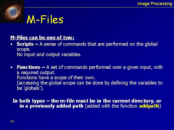 Image Processing M-Files can be one of two: • Scripts – A series of
