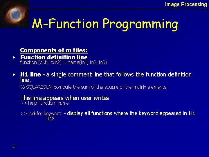 Image Processing M-Function Programming Components of m files: • Function definition line function [out