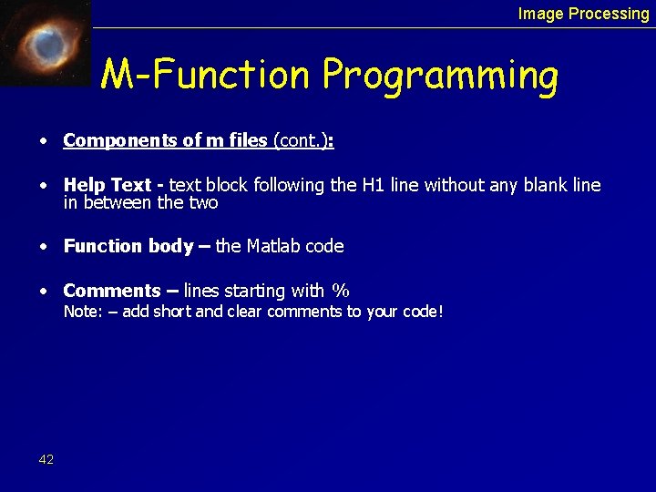 Image Processing M-Function Programming • Components of m files (cont. ): • Help Text