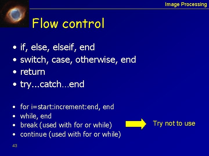 Image Processing Flow control • • if, elseif, end switch, case, otherwise, end return