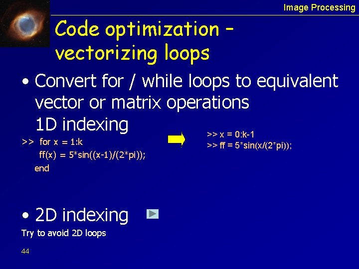 Image Processing Code optimization – vectorizing loops • Convert for / while loops to