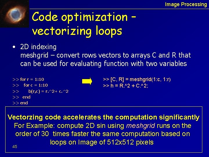 Image Processing Code optimization – vectorizing loops • 2 D indexing meshgrid – convert