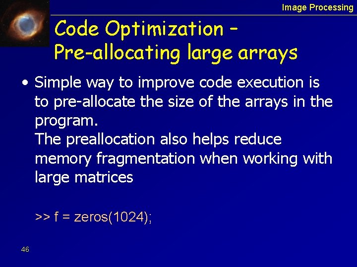 Image Processing Code Optimization – Pre-allocating large arrays • Simple way to improve code