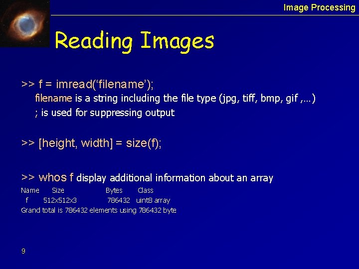 Image Processing Reading Images >> f = imread(‘filename’); filename is a string including the
