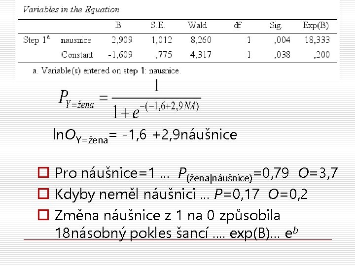 ln. OY=žena= -1, 6 +2, 9 náušnice o Pro náušnice=1. . . P(žena|náušnice)=0, 79