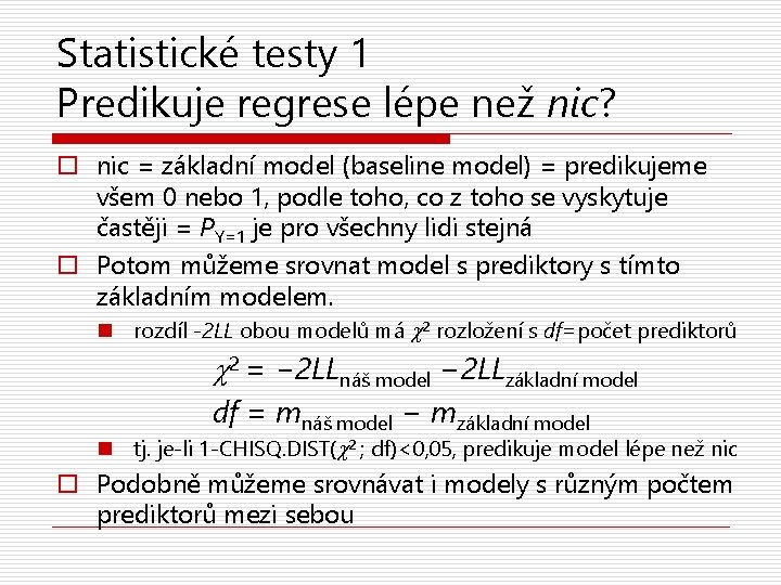 Statistické testy 1 Predikuje regrese lépe než nic? o nic = základní model (baseline