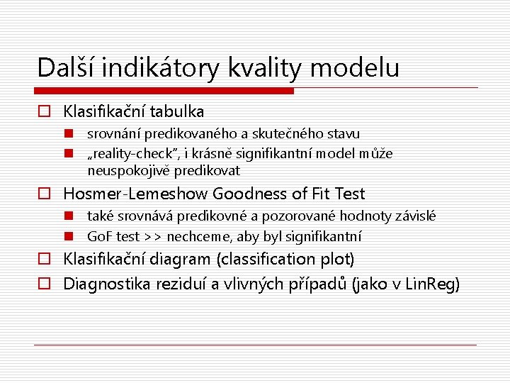 Další indikátory kvality modelu o Klasifikační tabulka n srovnání predikovaného a skutečného stavu n