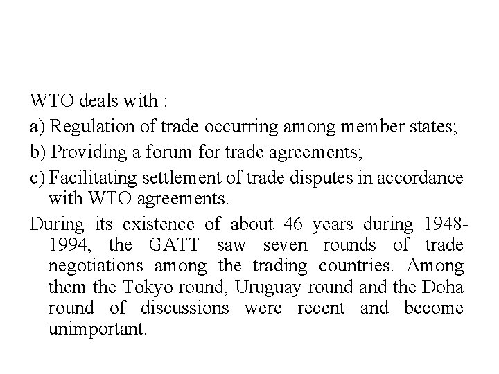 WTO deals with : a) Regulation of trade occurring among member states; b) Providing