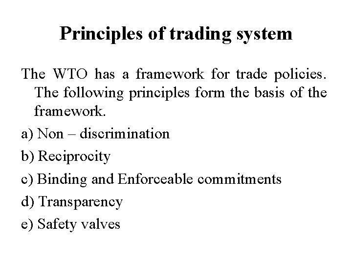 Principles of trading system The WTO has a framework for trade policies. The following