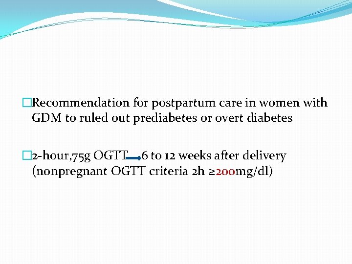 �Recommendation for postpartum care in women with GDM to ruled out prediabetes or overt