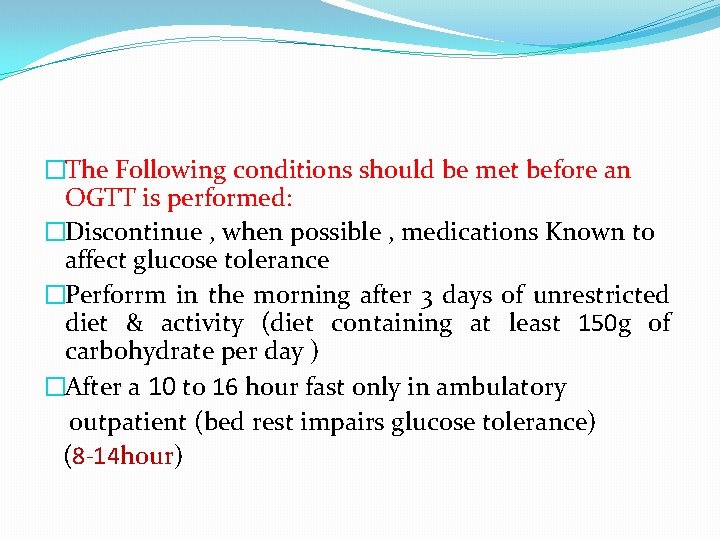 �The Following conditions should be met before an OGTT is performed: �Discontinue , when