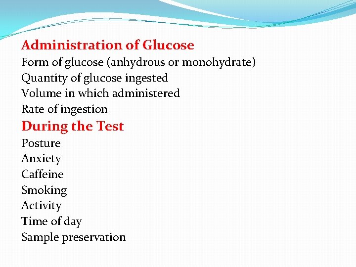 Administration of Glucose Form of glucose (anhydrous or monohydrate) Quantity of glucose ingested Volume
