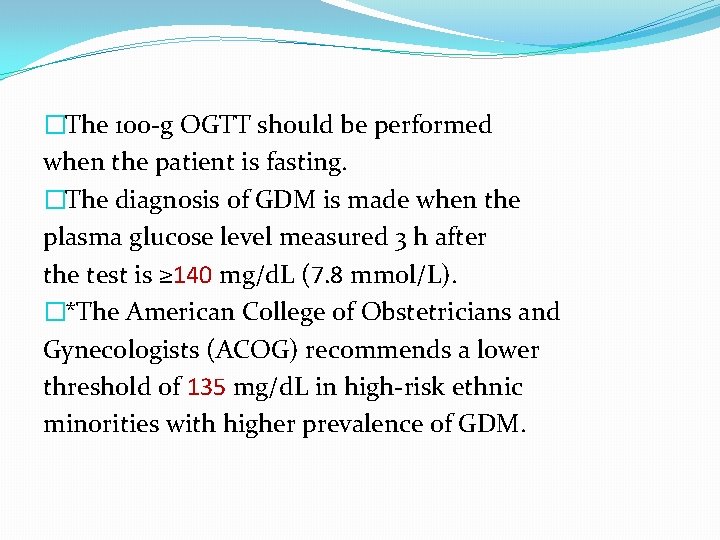 �The 100 -g OGTT should be performed when the patient is fasting. �The diagnosis
