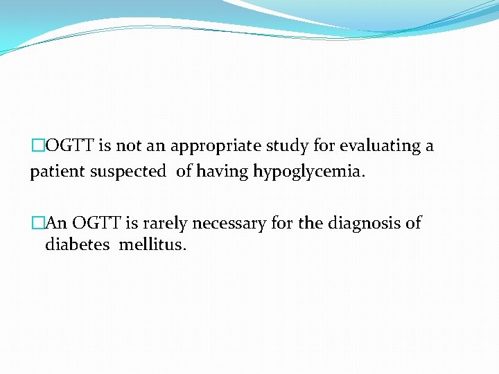 �OGTT is not an appropriate study for evaluating a patient suspected of having hypoglycemia.