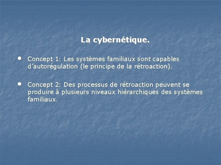 La cybernétique. • • Concept 1: Les systèmes familiaux sont capables d’autorégulation (le principe