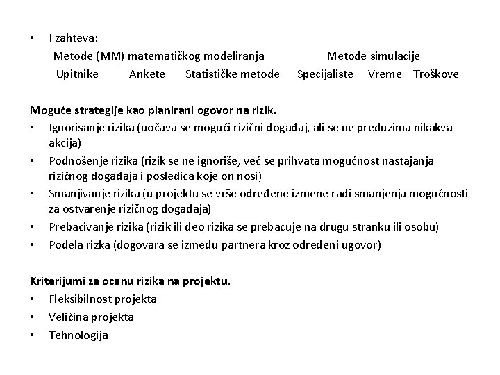  • I zahteva: Metode (MM) matematičkog modeliranja Upitnike Ankete Statističke metode Metode simulacije