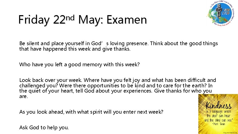 Friday 22 nd May: Examen Be silent and place yourself in God’s loving presence.