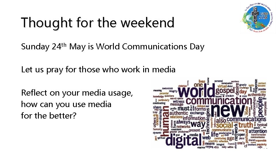 Thought for the weekend Sunday 24 th May is World Communications Day Let us