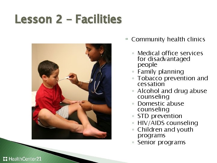 Lesson 2 – Facilities Community health clinics ◦ Medical office services for disadvantaged people