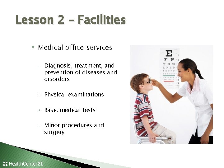 Lesson 2 – Facilities Medical office services ◦ Diagnosis, treatment, and prevention of diseases