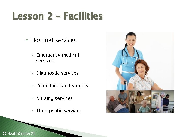 Lesson 2 – Facilities Hospital services ◦ Emergency medical services ◦ Diagnostic services ◦