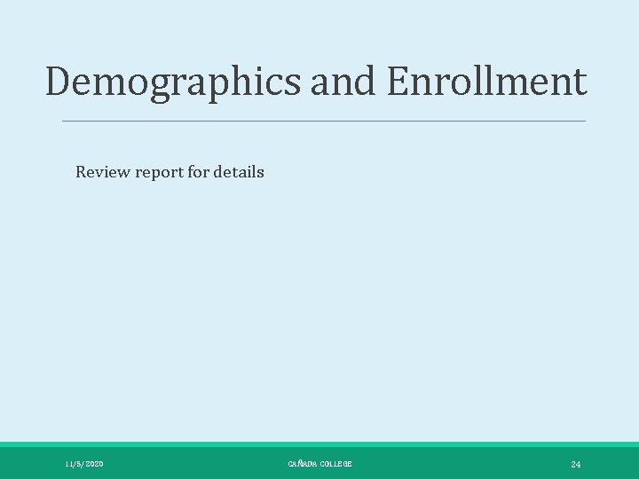 Demographics and Enrollment Review report for details 11/5/2020 CAÑADA COLLEGE 24 