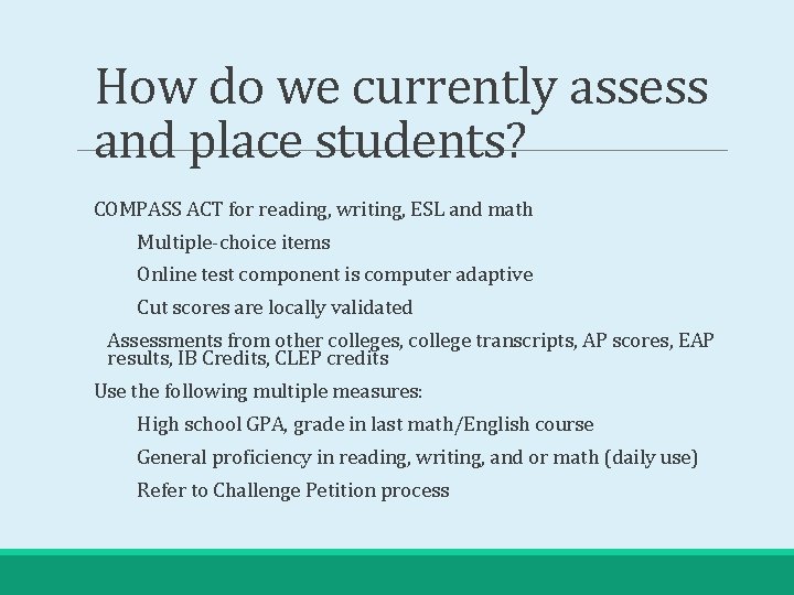 How do we currently assess and place students? COMPASS ACT for reading, writing, ESL