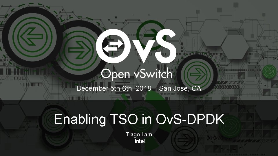 December 5 th-6 th, 2018 | San Jose, CA Enabling TSO in Ov. S-DPDK