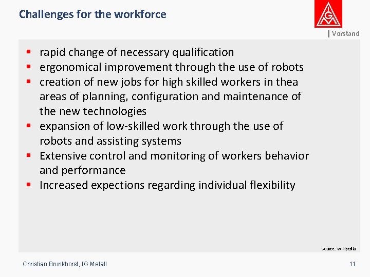 Challenges for the workforce Vorstand § rapid change of necessary qualification § ergonomical improvement