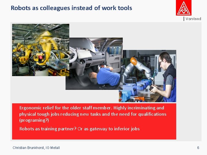 Robots as colleagues instead of work tools Vorstand Ergonomic relief for the older staff