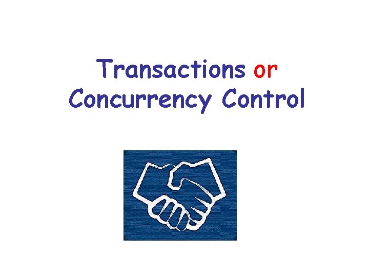 Transactions or Concurrency Control 