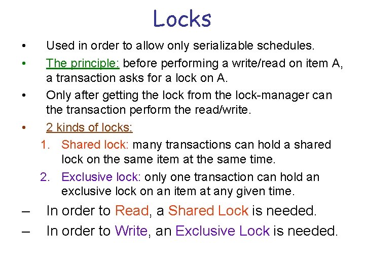Locks • • – – Used in order to allow only serializable schedules. The