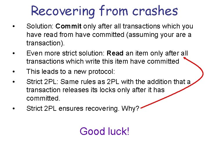 Recovering from crashes • • • Solution: Commit only after all transactions which you