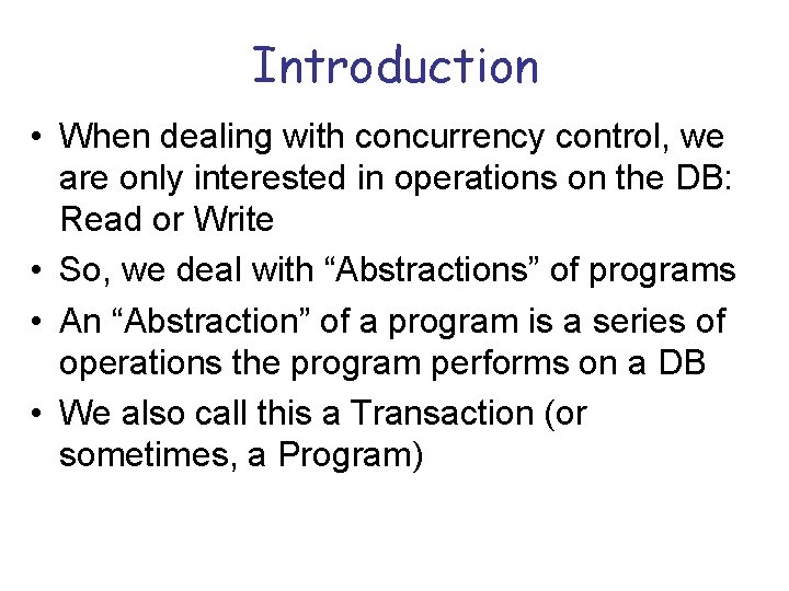 Introduction • When dealing with concurrency control, we are only interested in operations on