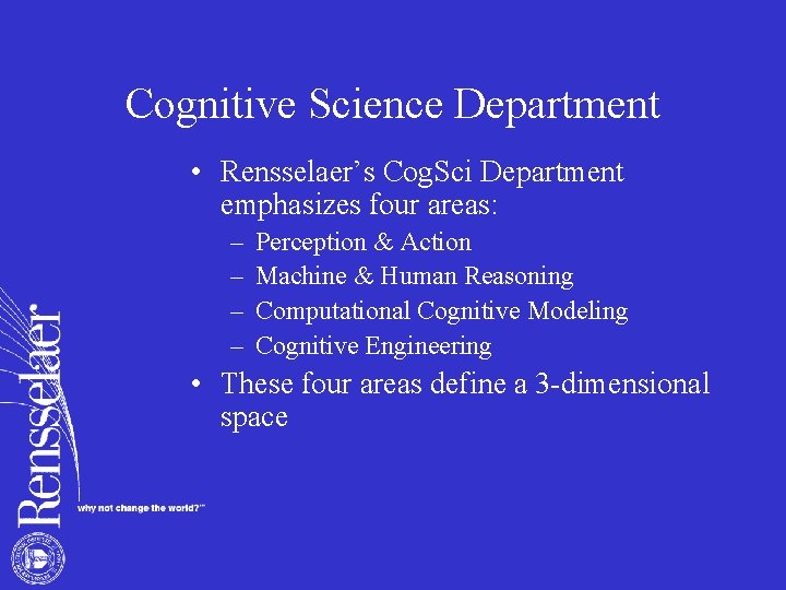 Cognitive Science Department • Rensselaer’s Cog. Sci Department emphasizes four areas: – – Perception