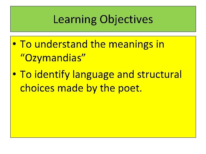 Learning Objectives • To understand the meanings in “Ozymandias” • To identify language and