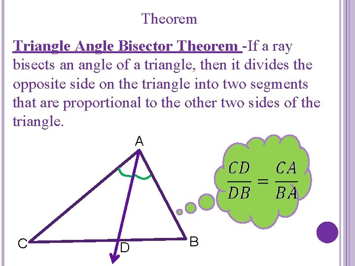 Theorem Triangle Angle Bisector Theorem -If a ray bisects an angle of a triangle,