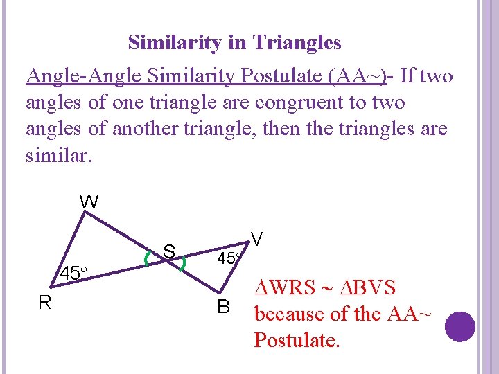 Similarity in Triangles Angle-Angle Similarity Postulate (AA~)- If two angles of one triangle are