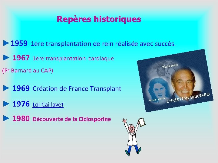  Repères historiques ► 1959 1ère transplantation de rein réalisée avec succès. ► 1967